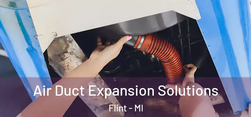 Air Duct Expansion Solutions Flint - MI