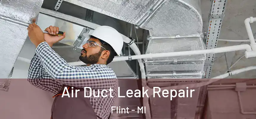 Air Duct Leak Repair Flint - MI