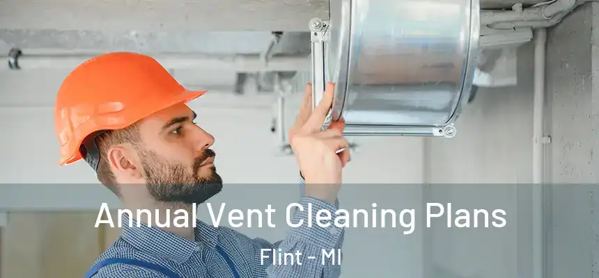 Annual Vent Cleaning Plans Flint - MI
