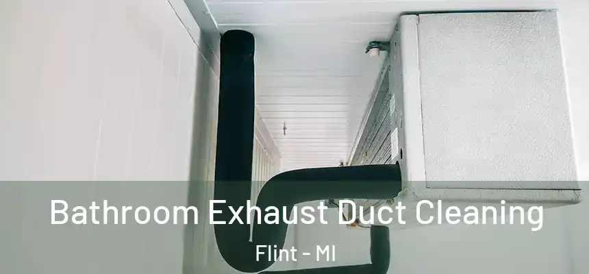 Bathroom Exhaust Duct Cleaning Flint - MI