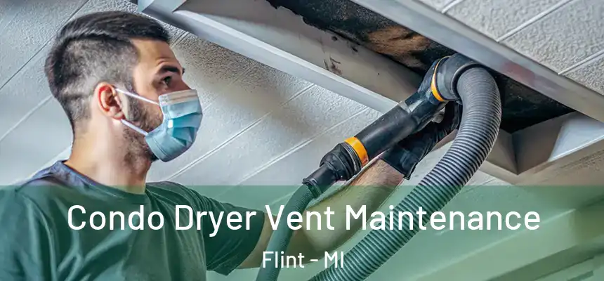 Condo Dryer Vent Maintenance Flint - MI