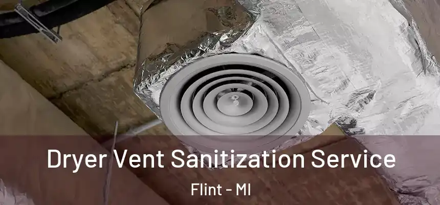 Dryer Vent Sanitization Service Flint - MI