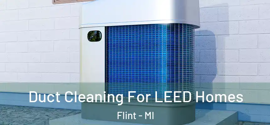 Duct Cleaning For LEED Homes Flint - MI