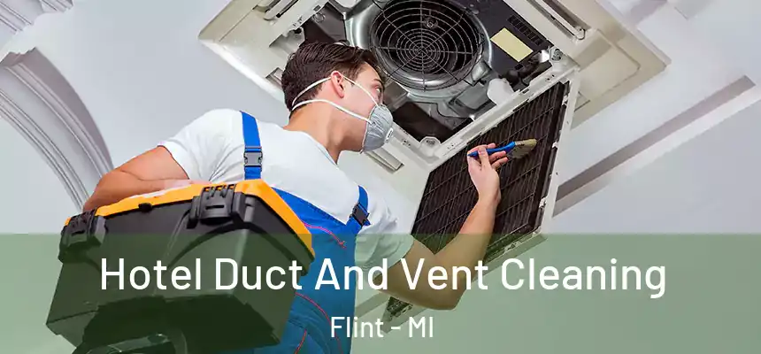 Hotel Duct And Vent Cleaning Flint - MI