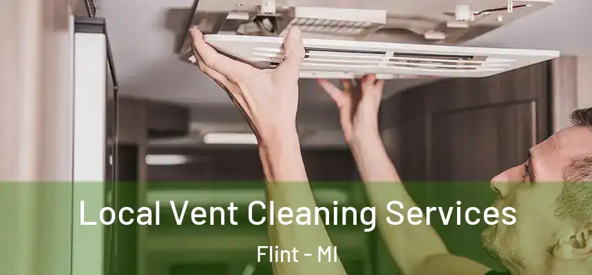 Local Vent Cleaning Services Flint - MI