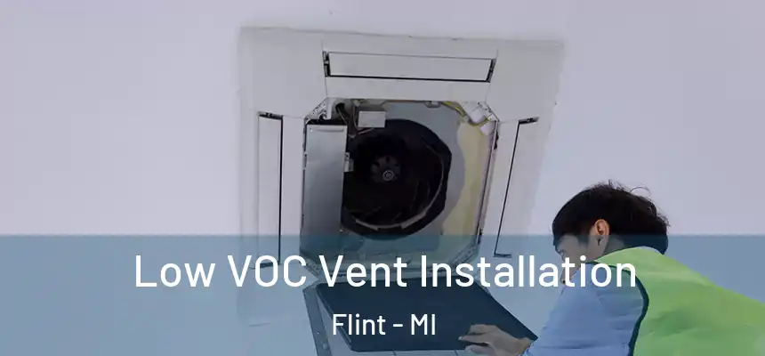  Low VOC Vent Installation Flint - MI