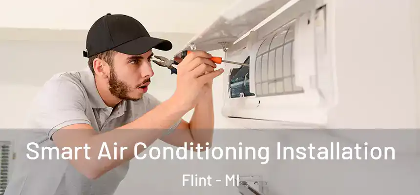 Smart Air Conditioning Installation Flint - MI