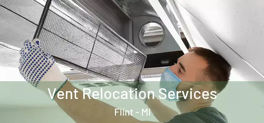 Vent Relocation Services Flint - MI
