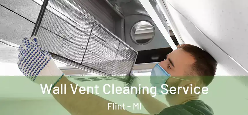 Wall Vent Cleaning Service Flint - MI