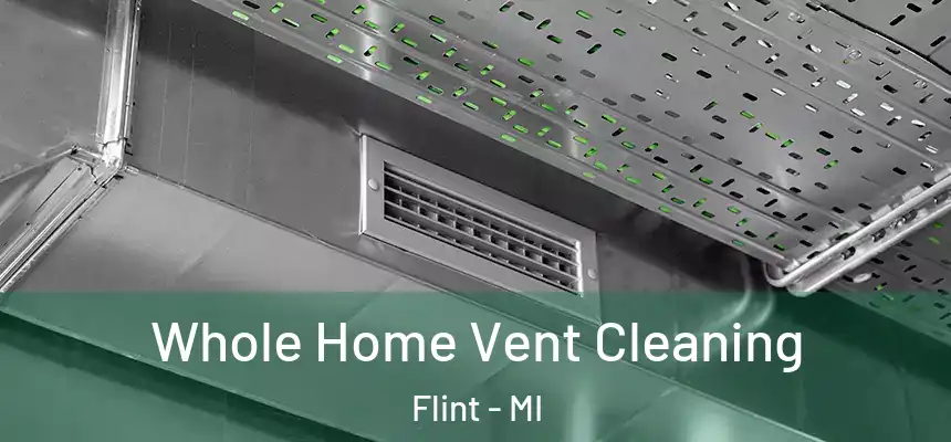 Whole Home Vent Cleaning Flint - MI
